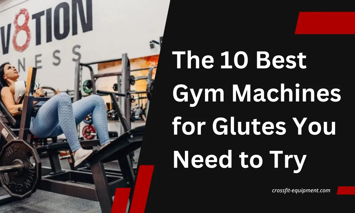 The 10 Best Gym Machines for Glutes You Need to Try